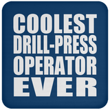 Coolest Drill-Press Operator Ever - Drink Coaster