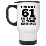 61st Birthday I'm Not 61 I'm 18 With 43 Years Experience - White Travel Mug