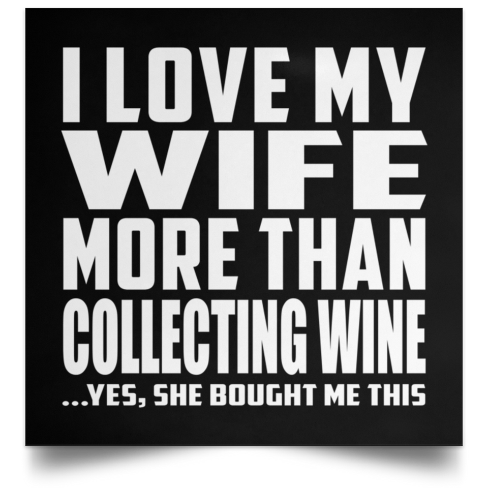 I Love My Wife More Than Collecting Wine - Poster Square
