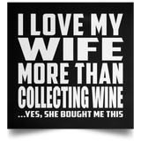 I Love My Wife More Than Collecting Wine - Poster Square
