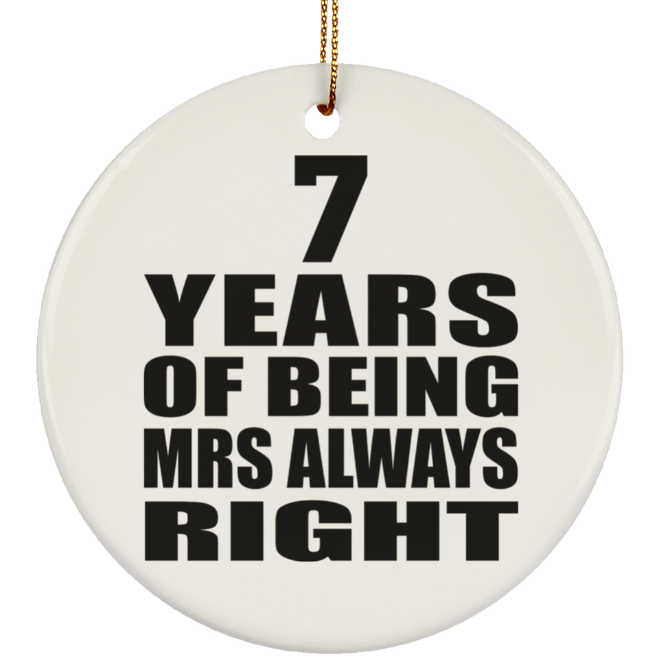 7th Anniversary 7 Years of Being Mrs Always Right - Circle Ornament