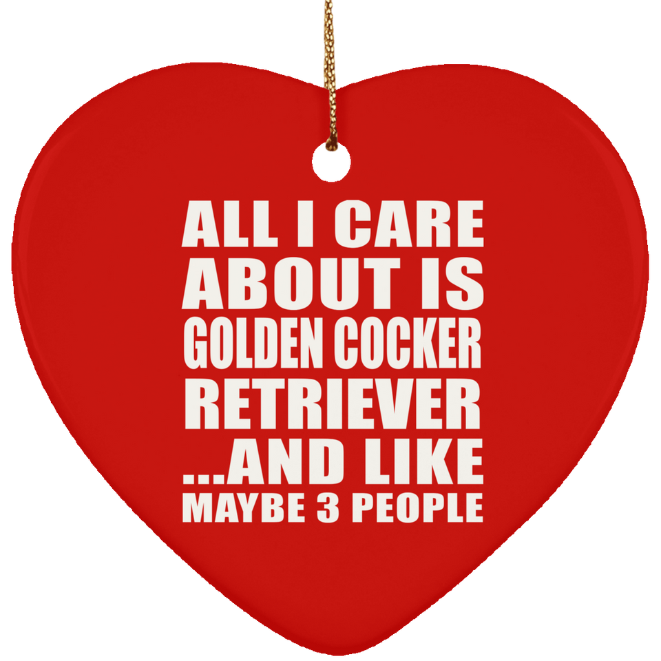 All I Care About Is Golden Cocker Retriever - Heart Ornament