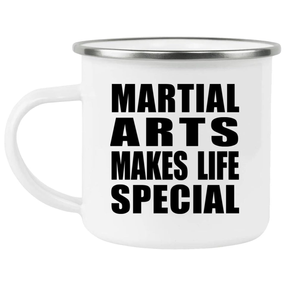 Martial Arts Makes Life Special - 12oz Camping Mug