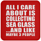 All I Care About Is Collecting Sea Glass - Drink Coaster