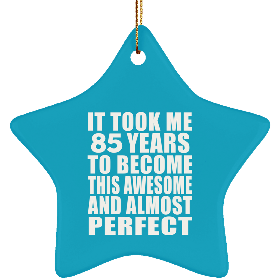 85th Birthday Took 85 Years To Become Awesome & Perfect - Star Ornament