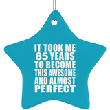 85th Birthday Took 85 Years To Become Awesome & Perfect - Star Ornament