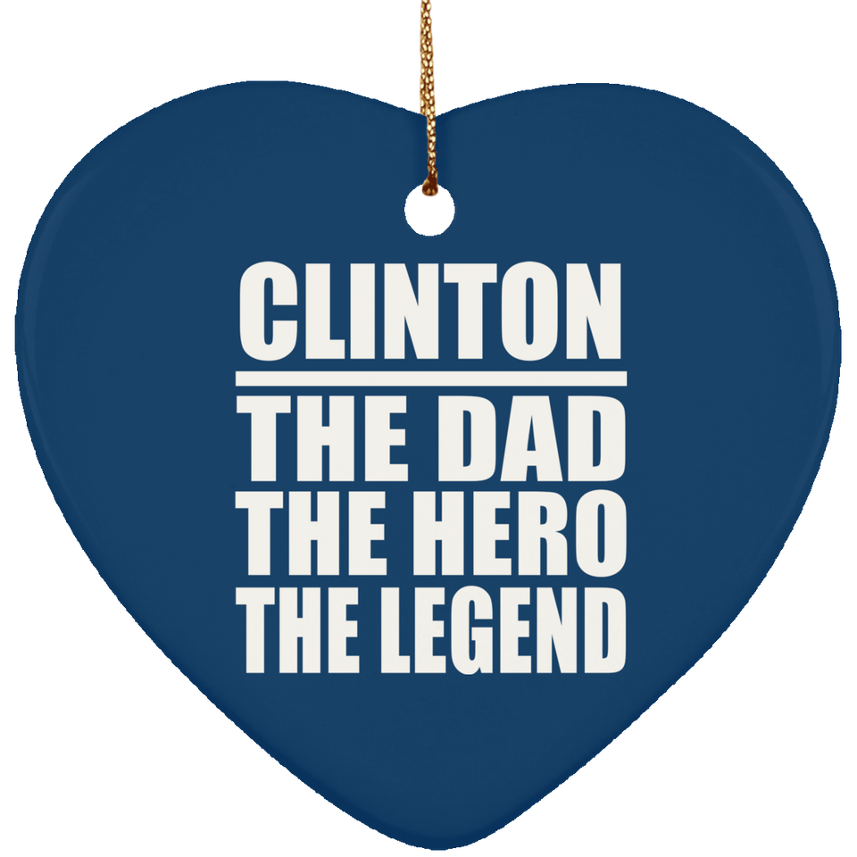 Clinton The Dad The Hero The Legend - Heart Ornament