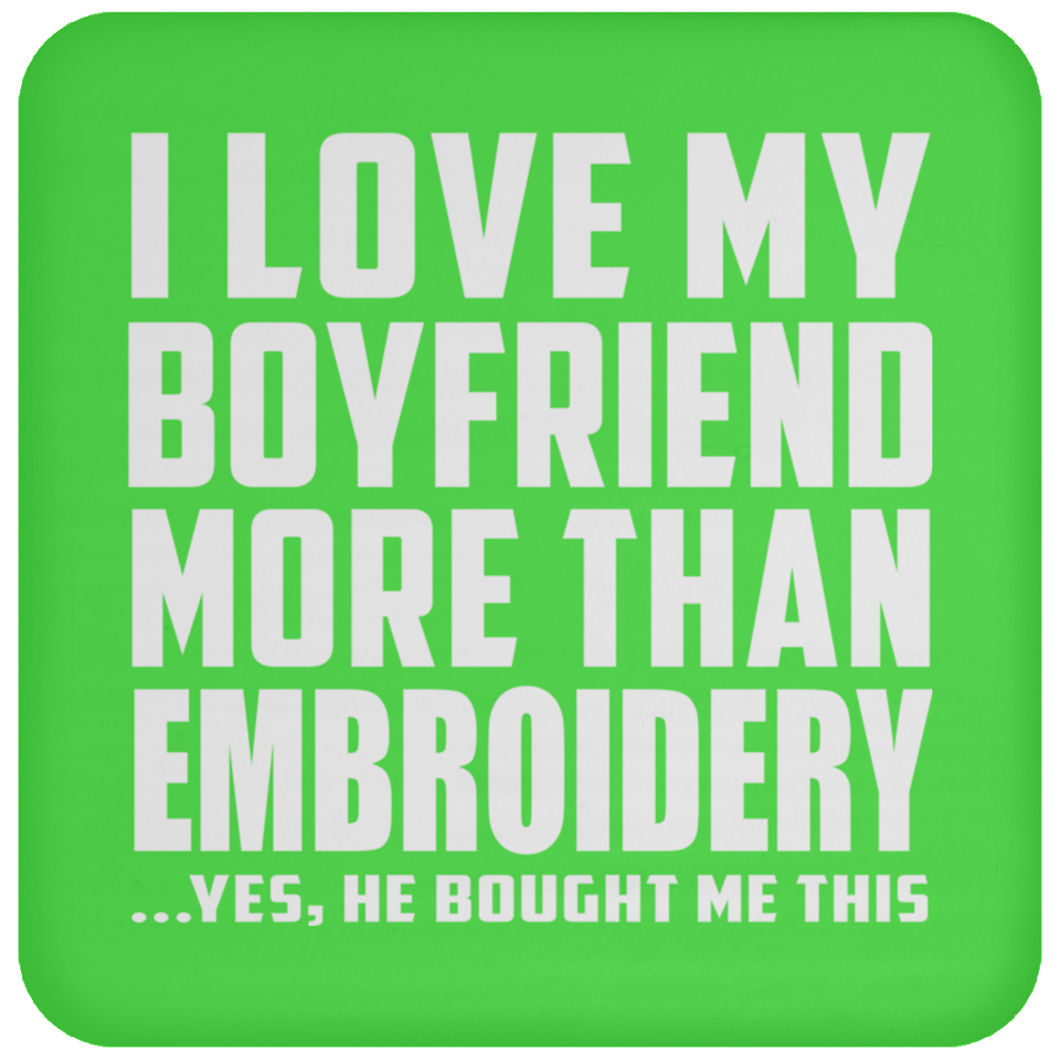 I Love My Boyfriend More Than Embroidery - Drink Coaster