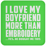 I Love My Boyfriend More Than Embroidery - Drink Coaster