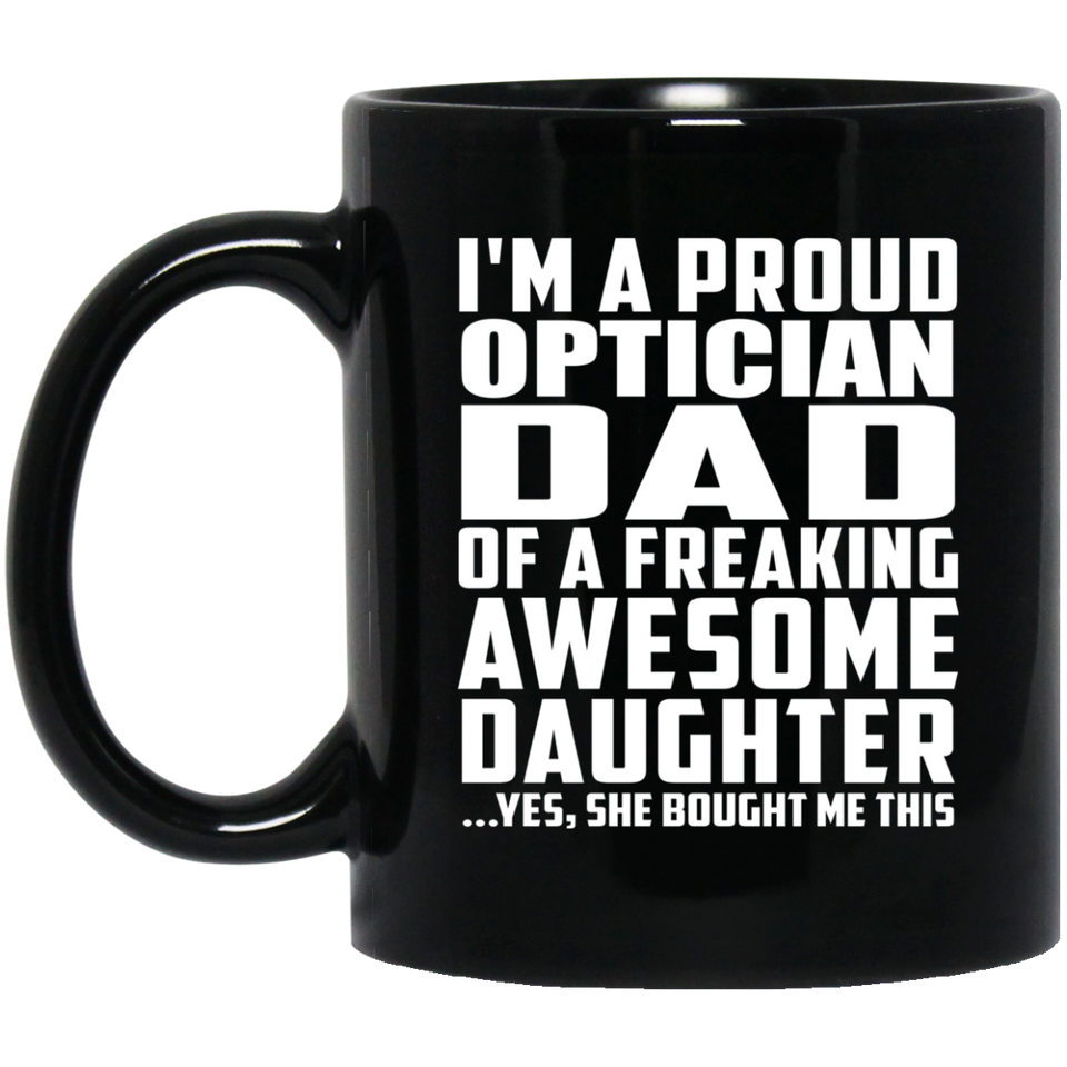 Proud Optician Dad Of Awesome Daughter - 11 Oz Coffee Mug Black