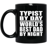 Typist By Day World's Best Dad By Night - 11 Oz Coffee Mug Black