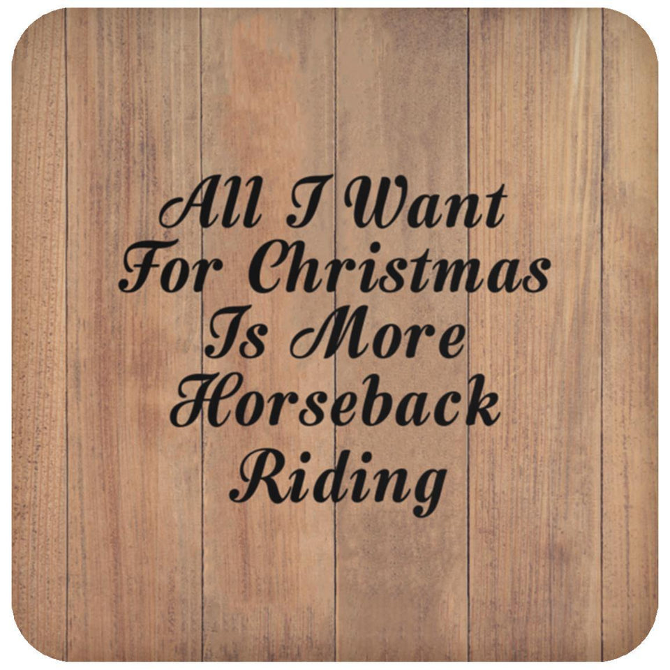 All I Want For Christmas Is More Horseback Riding - Drink Coaster C
