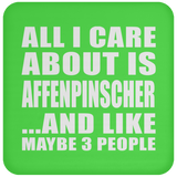 All I Care About Is Affenpinscher - Drink Coaster