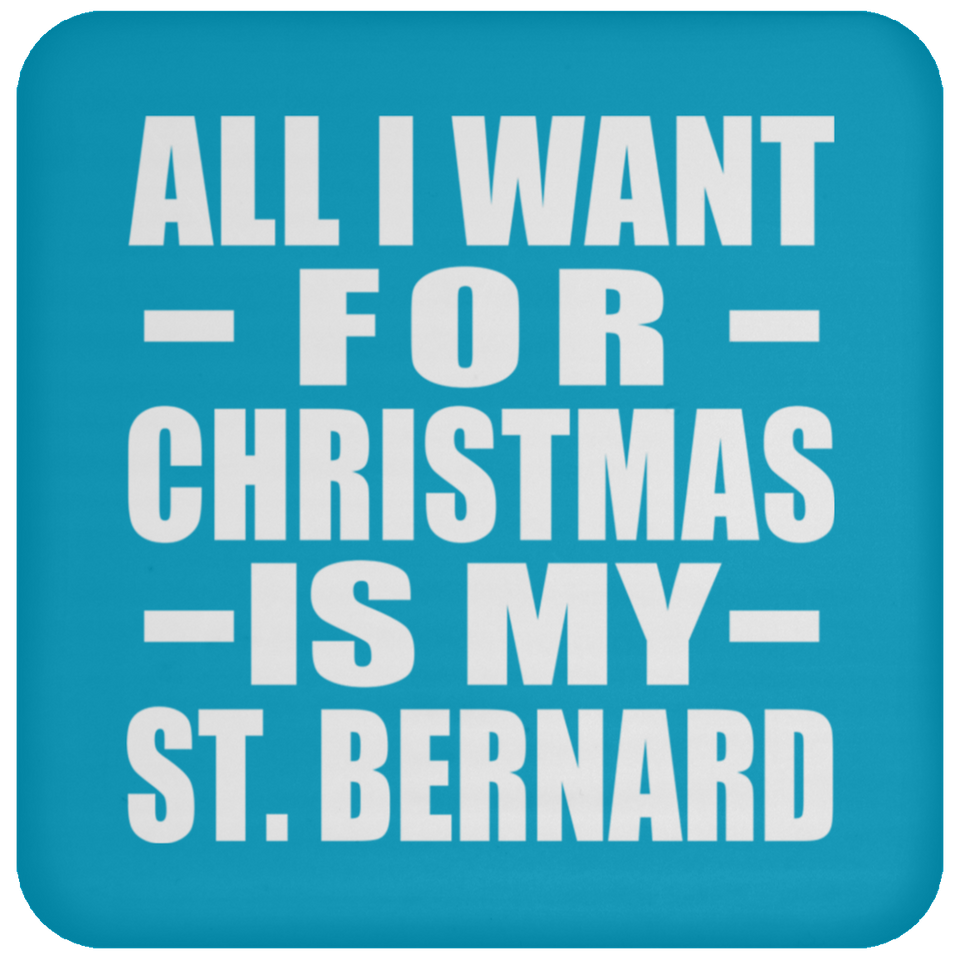 All I Want For Christmas Is My St. Bernard - Coaster