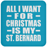 All I Want For Christmas Is My St. Bernard - Coaster