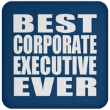 Best Corporate Executive Ever - Drink Coaster