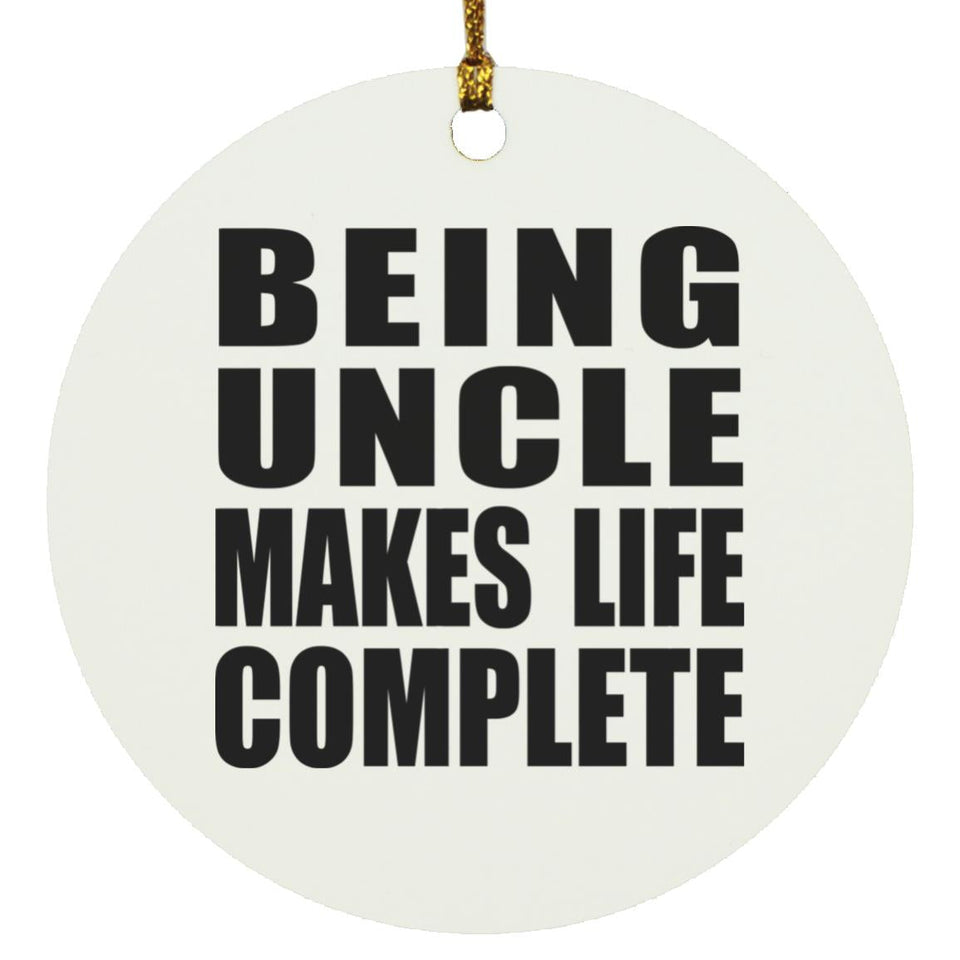 Being Uncle Makes Life Complete - Circle Ornament