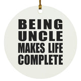 Being Uncle Makes Life Complete - Circle Ornament