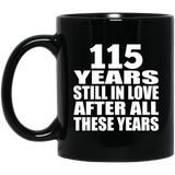 115th Anniversary 115 Years Still In Love After These Years - 11oz Coffee Mug Black