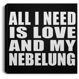 All I Need Is Love And My Nebelung - Canvas Square