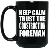 Keep Calm and Trust The Construction Foreman - 15oz Coffee Mug Black