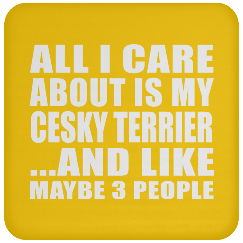 All I Care About Is My Cesky Terrier - Drink Coaster