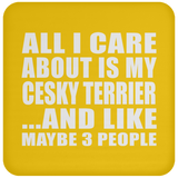 All I Care About Is My Cesky Terrier - Drink Coaster