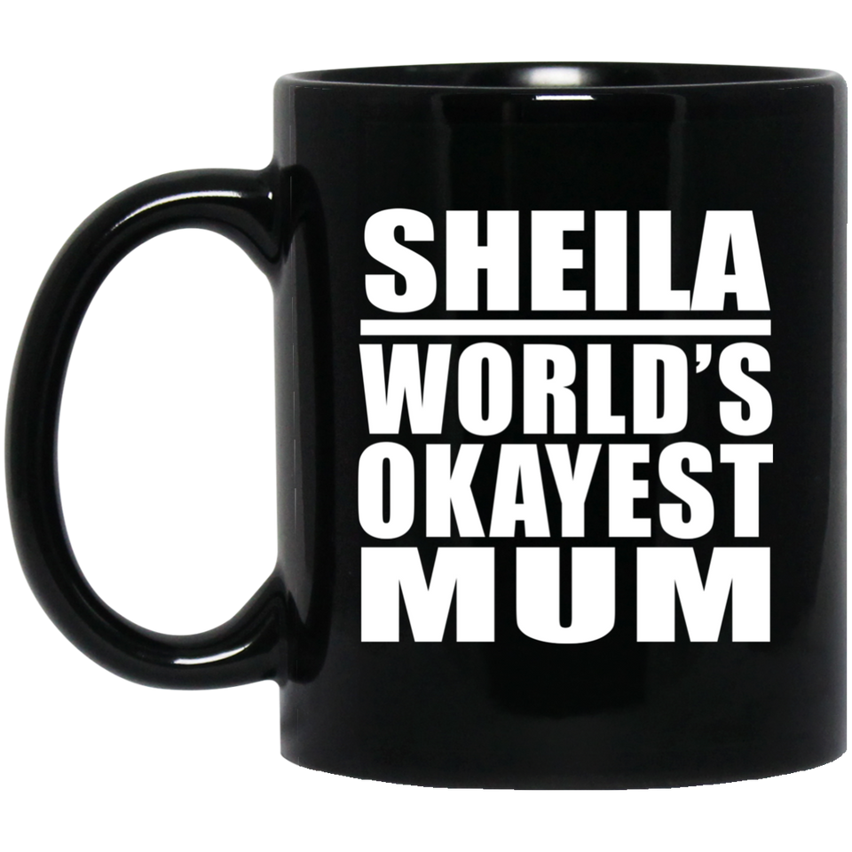 Sheila World's Okayest Mum - 11 Oz Coffee Mug Black