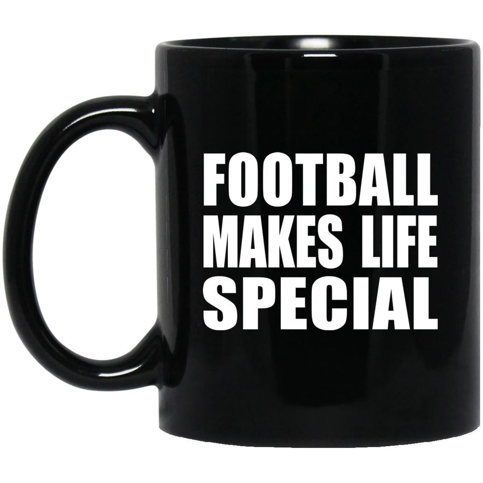Football Makes Life Special - 11oz Coffee Mug Black