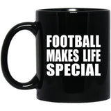 Football Makes Life Special - 11oz Coffee Mug Black