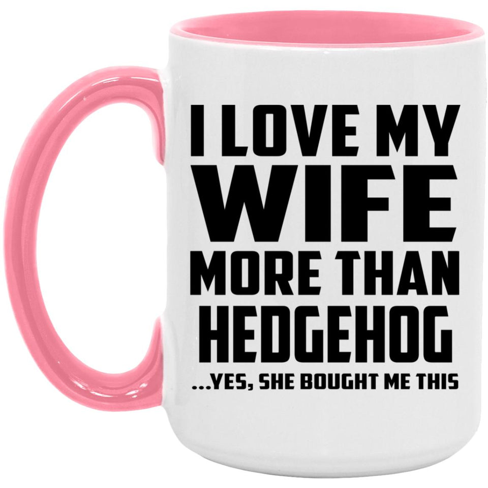 I Love My Wife More Than Hedgehog - 15oz Accent Mug Pink