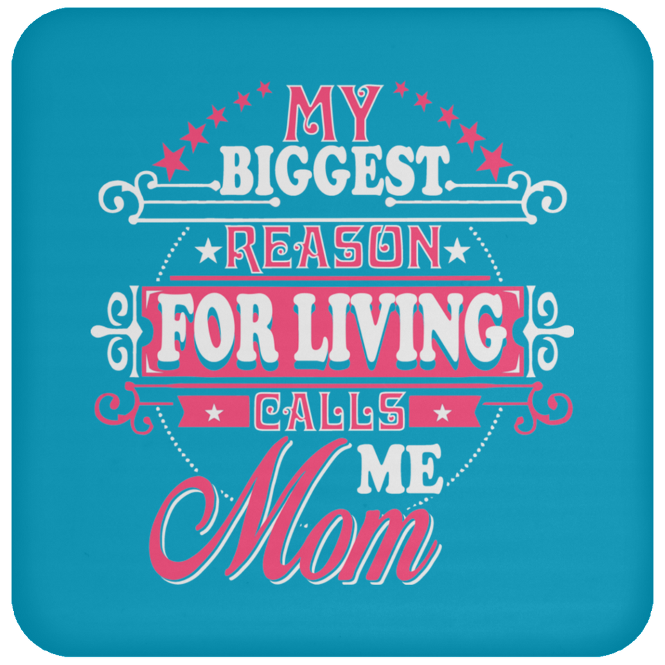 My Biggest Reason For Living Calls Me Mom - Drink Coaster