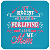 My Biggest Reason For Living Calls Me Mom - Drink Coaster