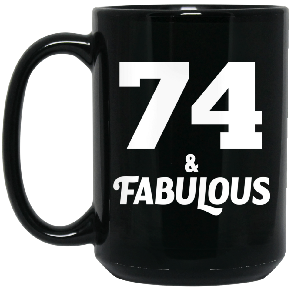 74th Birthday 74 & Fabulous - 15oz Coffee Mug Black