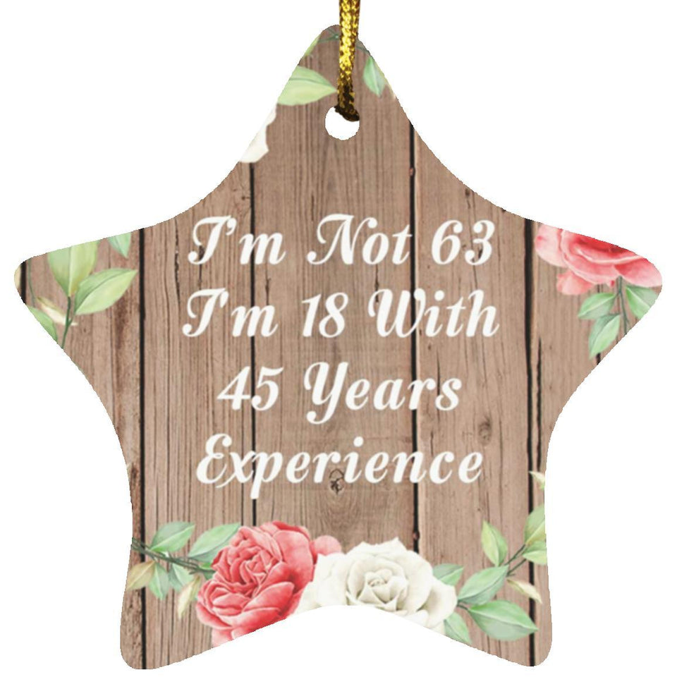 63rd Birthday I'm Not 63 I'm 18 With 45 Years Of Experience - Star Ornament B