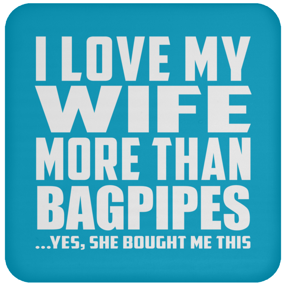 I Love My Wife More Than Bagpipes - Drink Coaster