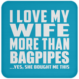 I Love My Wife More Than Bagpipes - Drink Coaster