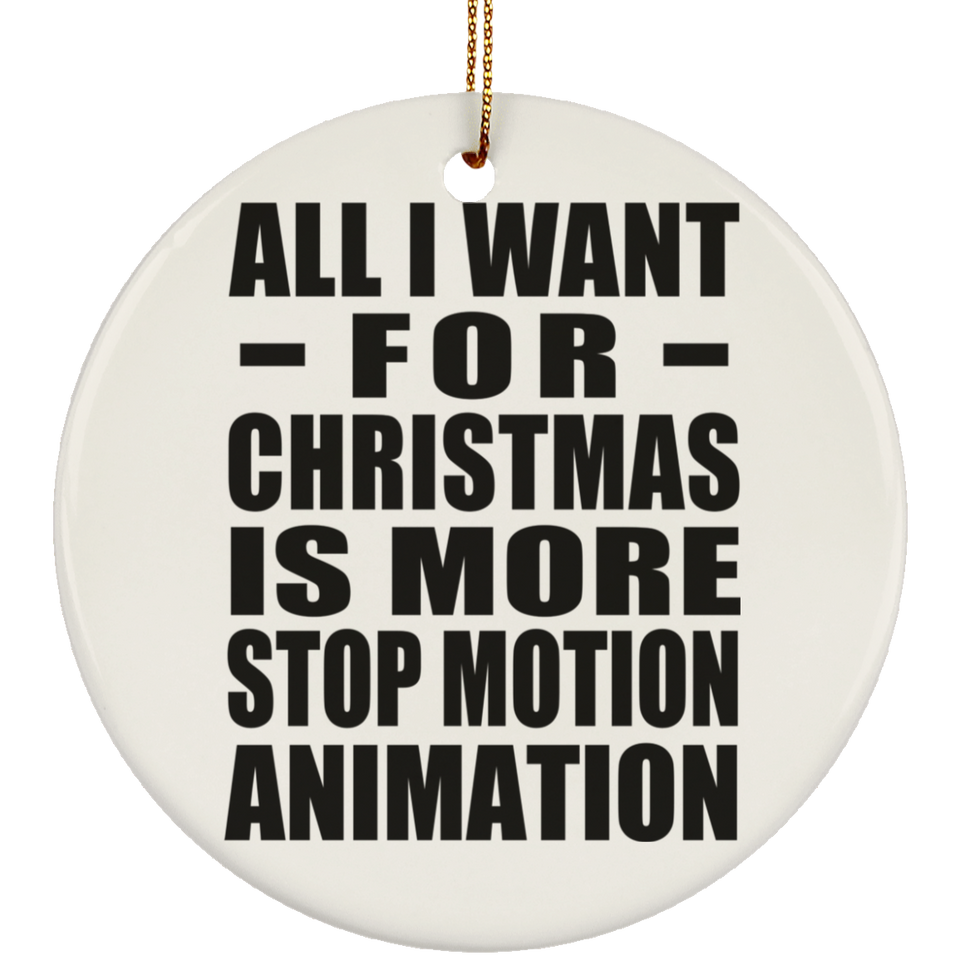 All I Want For Christmas Is More Stop Motion Animation - Circle Ornament