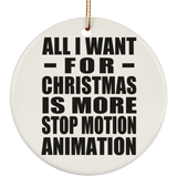 All I Want For Christmas Is More Stop Motion Animation - Circle Ornament
