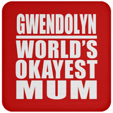 Gwendolyn World's Okayest Mum - Drink Coaster