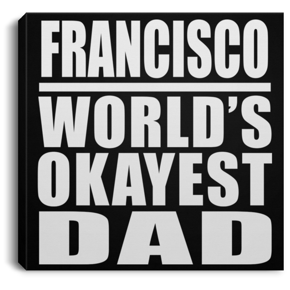 Francisco World's Okayest Dad - Canvas Square