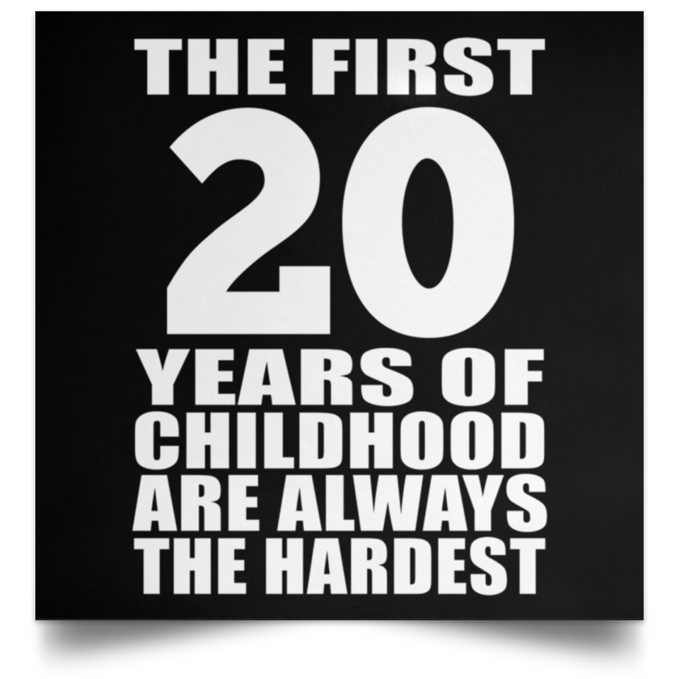 First 20 Years of Childhood Are The Hardest - Poster Square