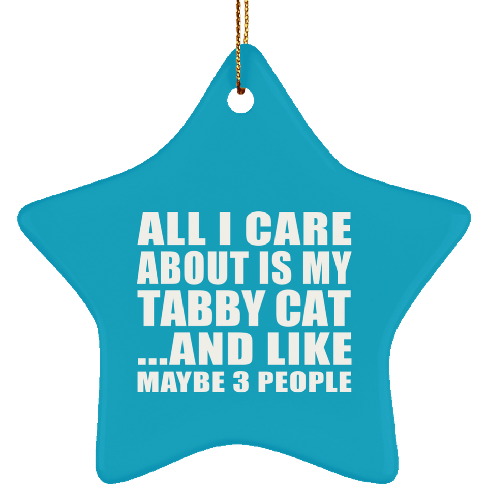 All I Care About Is My Tabby Cat - Star Ornament