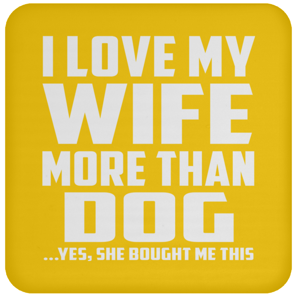 I Love My Wife More Than Dog - Drink Coaster