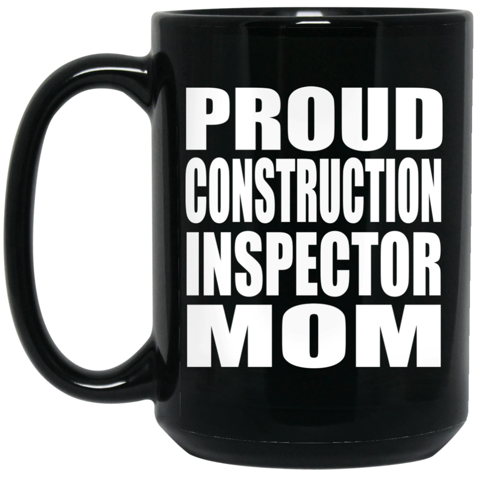 Proud Construction Inspector Mom - 15oz Coffee Mug Black