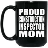 Proud Construction Inspector Mom - 15oz Coffee Mug Black