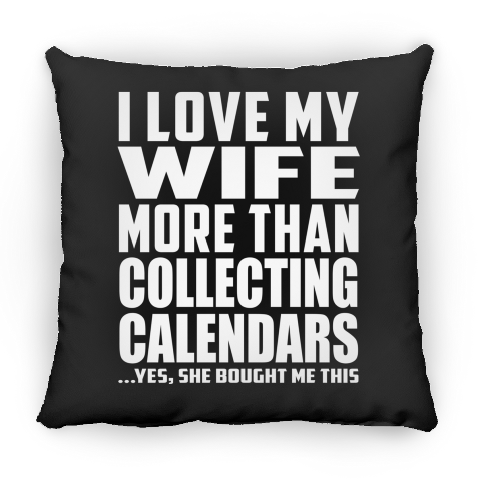 I Love My Wife More Than Collecting Calendars - Throw Pillow Black