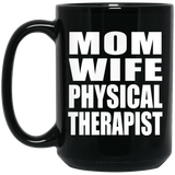 Mom Wife Physical Therapist - 15oz Coffee Mug Black