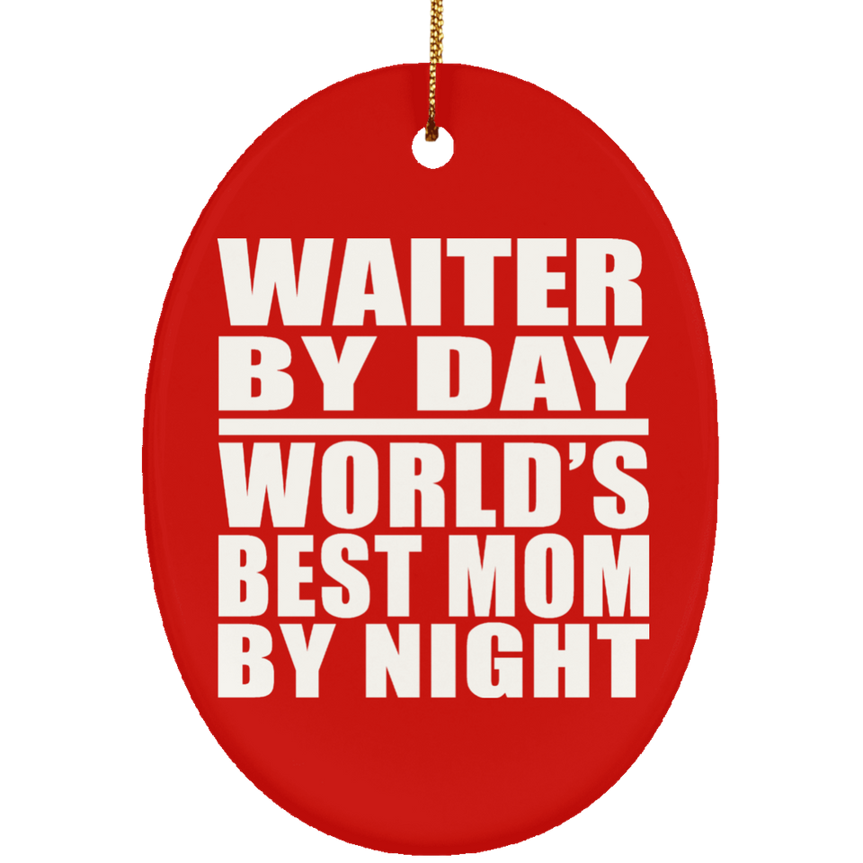 Waiter By Day World's Best Mom By Night - Oval Ornament