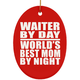 Waiter By Day World's Best Mom By Night - Oval Ornament